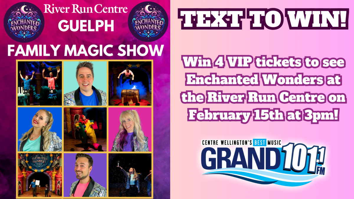 TEXT TO WIN: Win a 4 VIP Tickets to see Enchanted Wonders at the River Run Centre in Guelph!